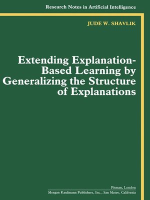 cover image of Extending Explanation-Based Learning by Generalizing the Structure of Explanations
